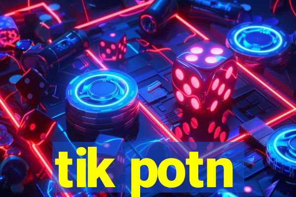 tik potn